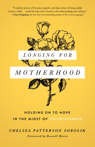 Longing for Motherhood: Holding On to Hope in the Midst of Childlessness