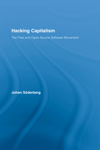 Hacking capitalism: the free and open source software movement