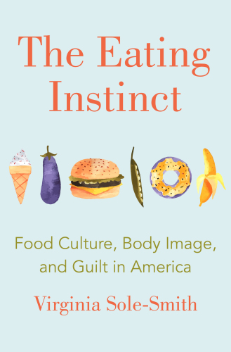 The eating instinct: food culture, body image, and guilt in America