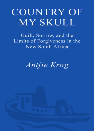 Country of my skull: guilt, sorrow, and the limits of forgiveness in the new South Africa