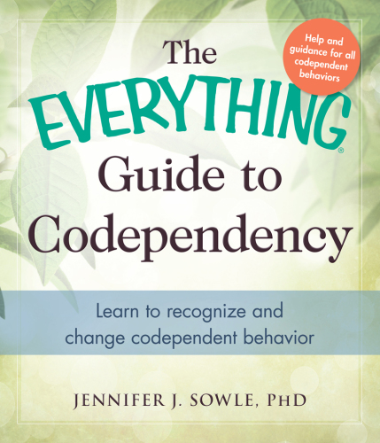 The everything guide to codependency: learn how to recognize and change codependent behavior