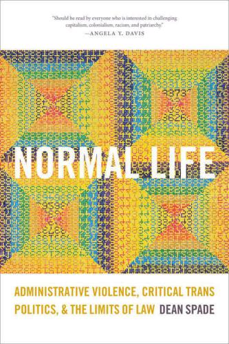 Normal Life: Administrative Violence, Critical Trans Politics, and the Limits of Law