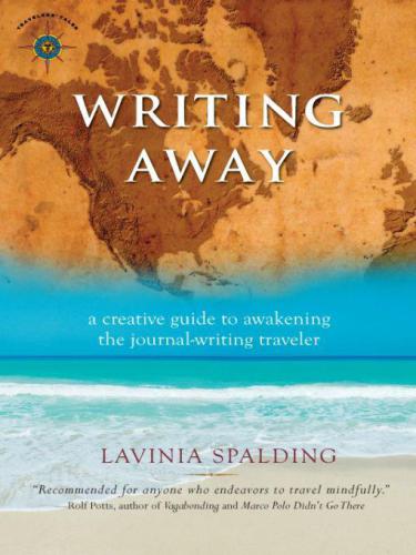 Writing Away: A Creative Guide to Awakening the Journal-Writing Traveler