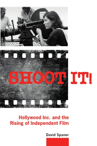 Shoot it!: Hollywood Inc. and the rising of independent film