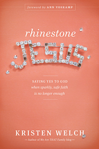 Rhinestone Jesus: saying yes to God when sparkly, safe faith is no longer enough