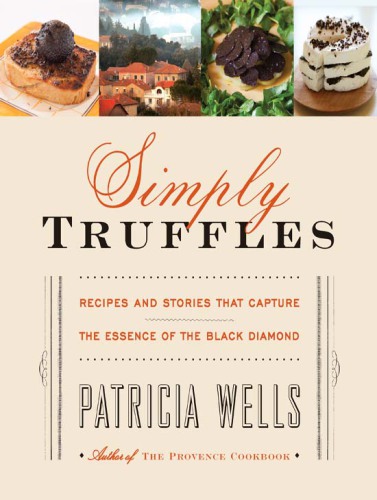 Simply truffles: recipes and stories that capture the essence of the black diamond