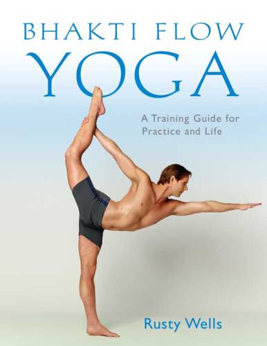 Bhakti flow yoga: a training guide for practice and life