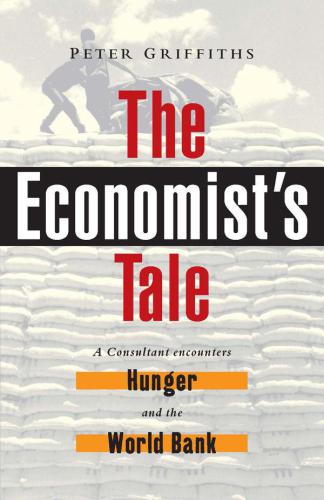 The economist's tale: a consultant encounters hunger and the World Bank