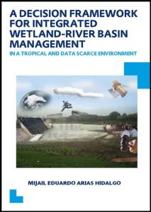 A Decision Framework for Integrated Wetland-River Basin Management in a Tropical and Data Scarce Environment: UNESCO-IHE PhD Thesis