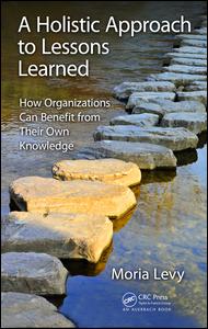 A Holistic Approach to Lessons Learned: How Organizations Can Benefit from Their Own Knowledge