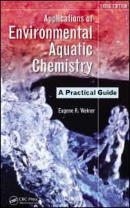 Applications of Environmental Aquatic Chemistry: A Practical Guide, Third Edition