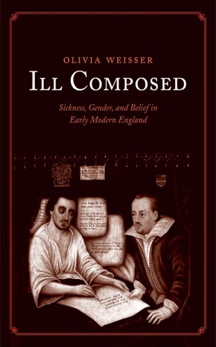 Ill composed: sickness, gender, and belief in early modern England