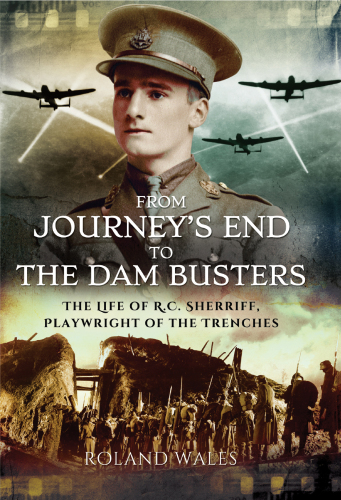 From journeys end to the dam busters - the life of r.c. sherriff, playwrigh