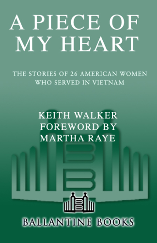 A Piece of my heart: the stories of 26 American women who served in Vietnam