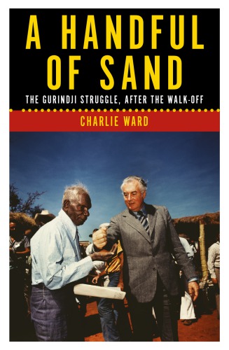 A Handful of Sand: the Gurindji Struggle, After the Walk-off