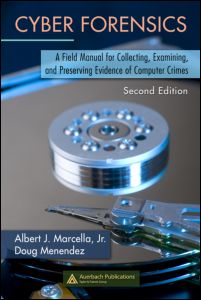 Cyber Forensics: A Field Manual for Collecting, Examining, and Preserving Evidence of Computer Crimes, Second Edition