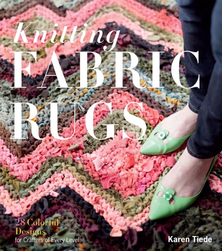 Knitting fabric rugs: 28 colorful designs for crafters of every level