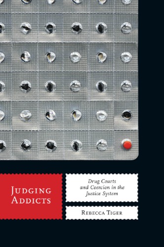 Judging addicts: drug courts and coercion in the justice system