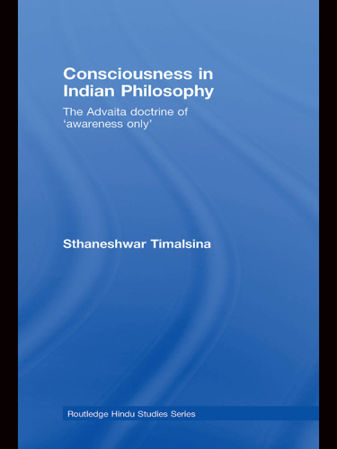 Consciousness in Indian philosophy the Advaita doctrine of ''awareness only''