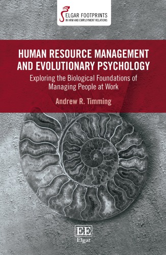 Human resource management and evolutionary psychology: exploring the biological foundations of managing people at work