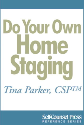 Do Your Own Home Staging: Sell Your Home Faster, Sell it for More