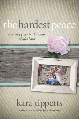 The Hardest Peace: Expecting Grace in the Midst of Life's Hard