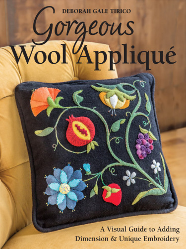 Gorgeous wool appliqué: a visual guide to adding dimension & unique embroidery