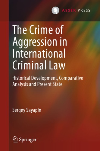 The crime of aggression in international criminal law: historical development, comparative analysis and present state