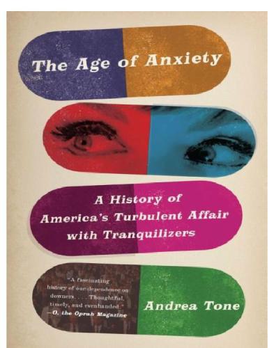 The age of anxiety: a history of america's turbulent affair with tranquilizers /Andrea Tone