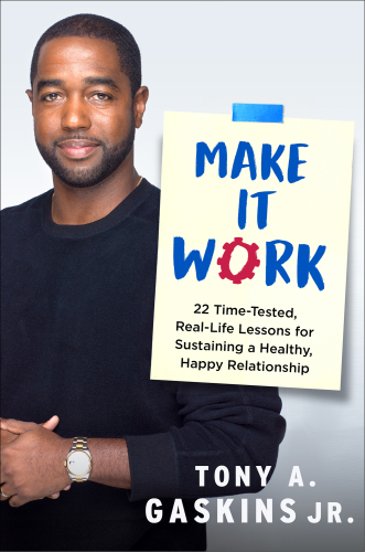 Make it work: 22 time-tested, real-life lessons for sustaining a healthy, happy relationship