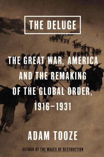 The Deluge: The Great War, America and the Remaking of the Global Order, 1916-1931