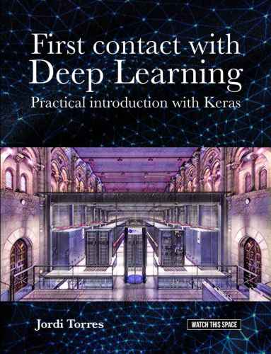 First Contact with Deep Learning Practical Introduction with Keras: Jordi Torres