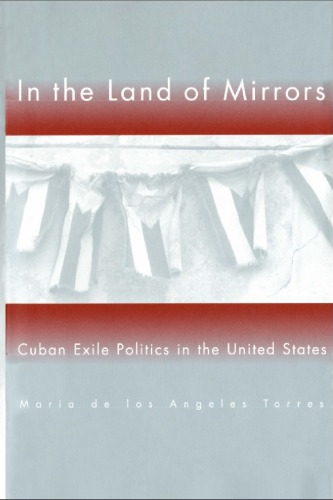 In the land of mirrors Cuban exile politics in the United States