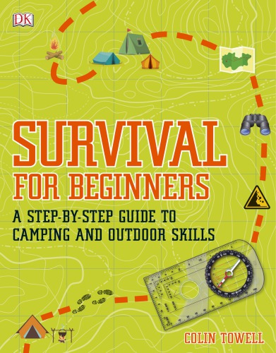 Survival for beginners: a step-by-step guide to camping and outdoor skills