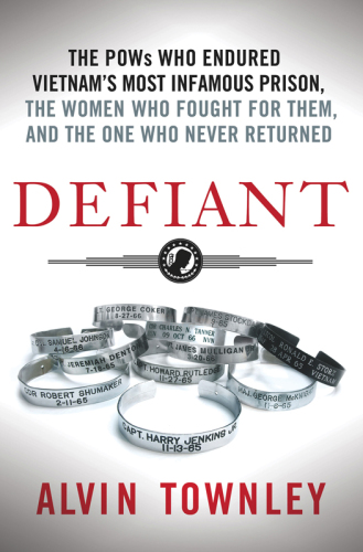 Defiant: the POWs who endured Vietnam's most infamous prison, the women who fought for them, and the one who never returned