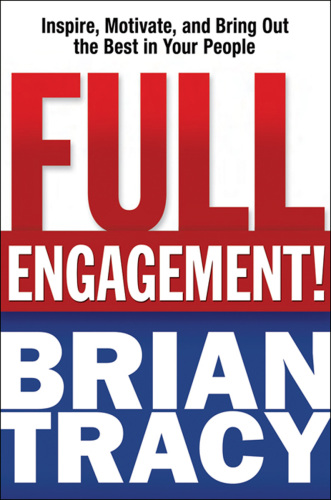 Full engagement!: inspire, motivate, and bring out the best in your people