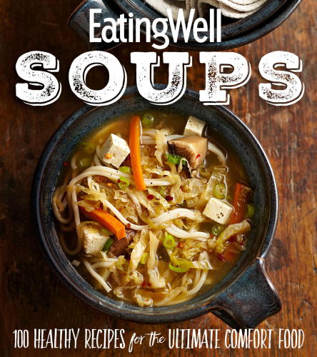 EatingWell soups: 100 healthy recipes for the ultimate comfort food