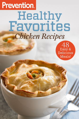 Prevention healthy favorites. Chicken recipes: 48 easy & delicious meals!