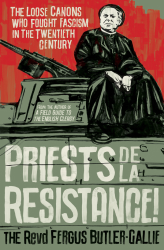 Priests de la resistance!: the loose canons who fought fascism in the twentieth century