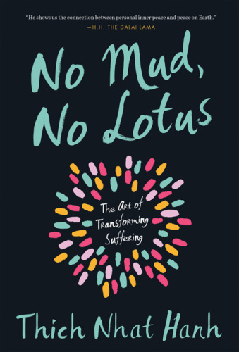 No mud, no lotus: the art of transforming suffering