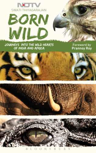 Born wild: Journeys into the wild hearts of India and Africa