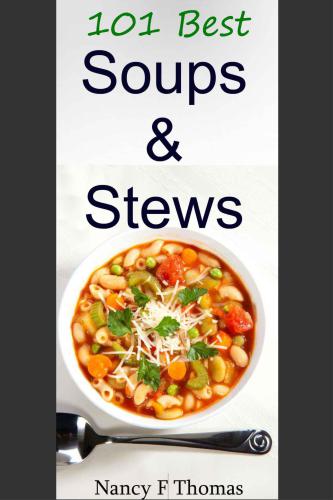 101 Best Soup & Stew Recipes Ever: Including Gumbos, Chowders & Chili Recipes