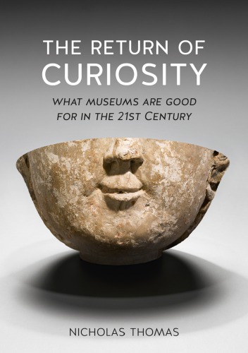 The return of curiosity: what museums are good for in the 21st century