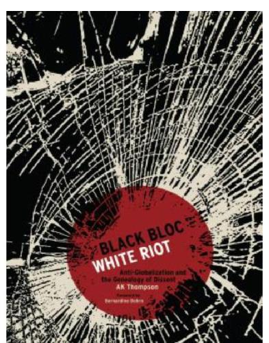 Black bloc, white riot: anti-globalization and the genealogy of dissent