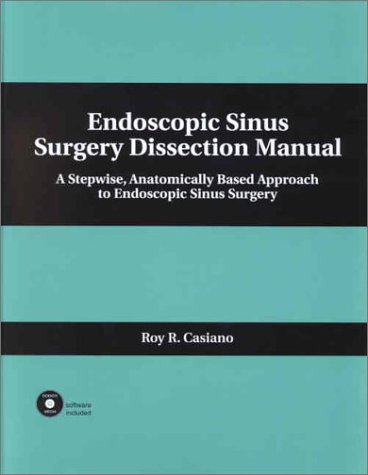 Endoscopic Sinus Surgery Dissection Manual: A Stepwise: Anatomically Based Approach to Endoscopic Sinus Surgery