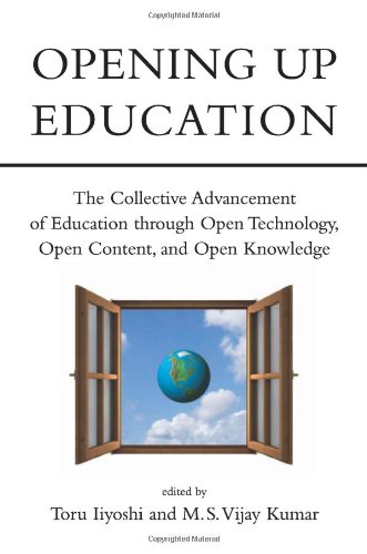 Opening Up Education: The Collective Advancement of Education through Open Technology, Open Content, and Open Knowledge