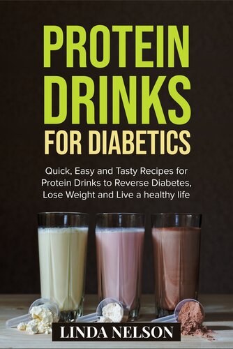 PROTEIN DRINKS FOR DIABETICS: Quick, Easy and Tasty Recipes for Protein Drinks to Reverse Diabetes, Lose Weight and Live a Healthy Life