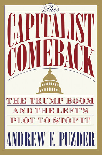 The Capitalist Comeback: The Trump Boom and the Left’s Plot to Stop It