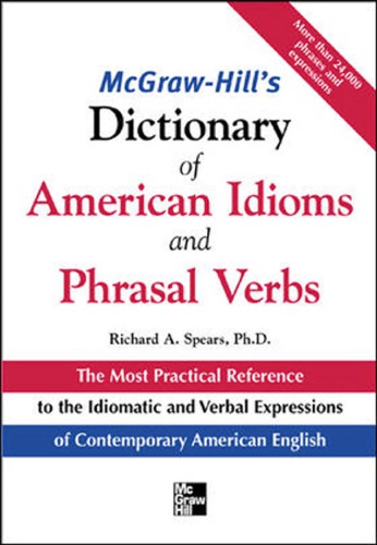 McGraw-Hill's Dictionary of American Idoms and Phrasal Verbs