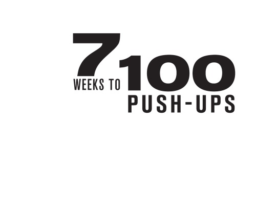 7 weeks to 100 push-ups: strengthen and sculpt your arms, abs, chest, back and glutes by training to do 100 consecutive push-ups